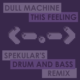 Cover art for This Feeling. Dull Machine's pixellated kaomoji logo is flanked by text saying "Dull Machine - This Feeling - Spekular's Drum and Bass Remix".